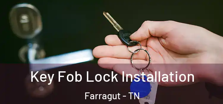 Key Fob Lock Installation Farragut - TN